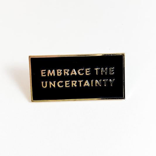 Embrace The Uncertainty Enamel Pin